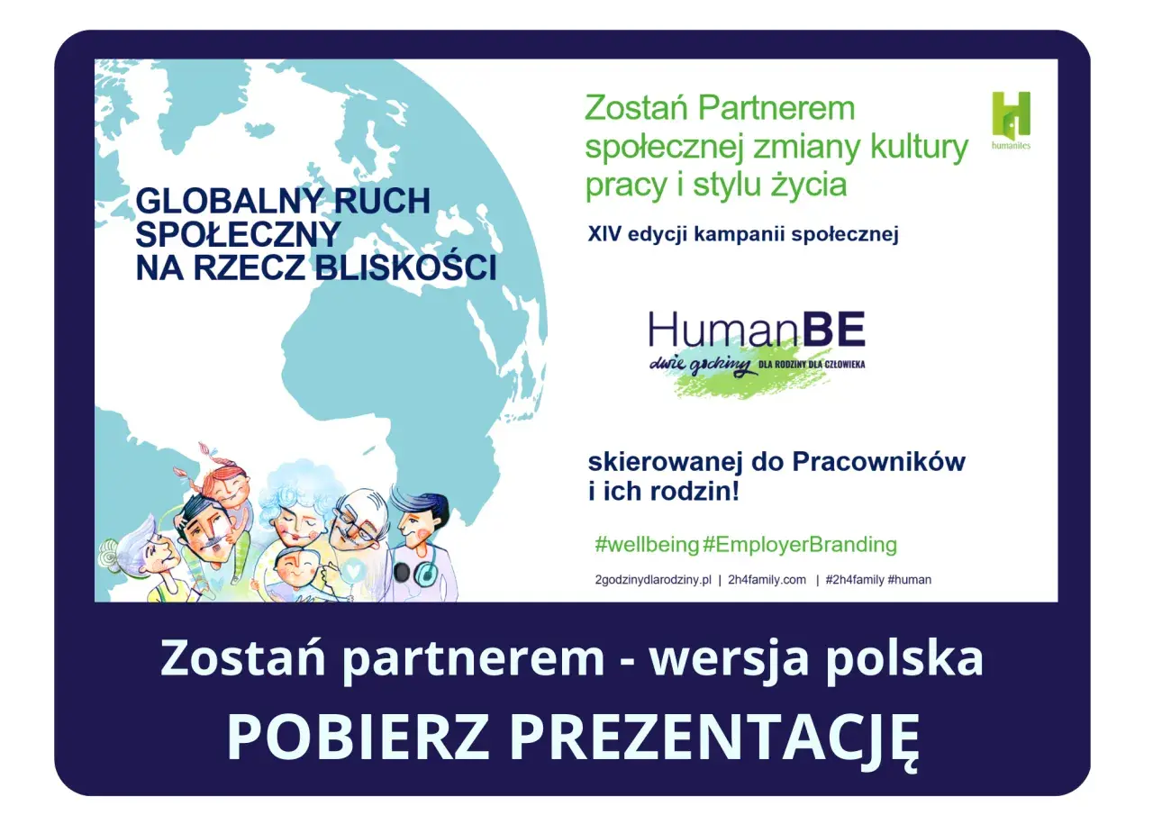 Globalny ruch społeczny na rzecz bliskości, promujący 2 godziny dla rodziny. Kampania skierowana do pracowników i ich rodzin.
